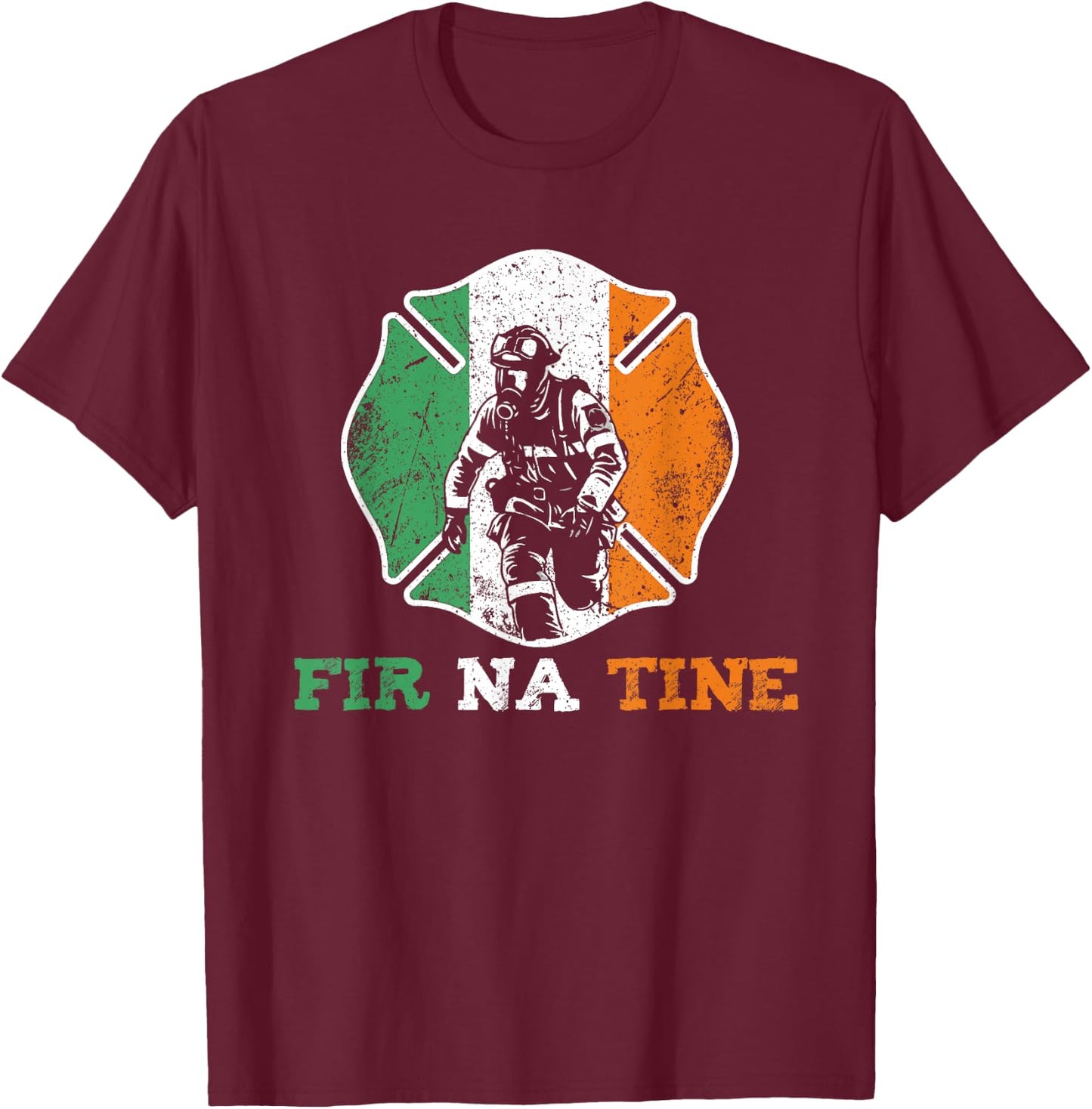 Fir Na Tine Fireman St Patrick's Day Irish Firefighters T-Shirt - T-Shirt | Maroon