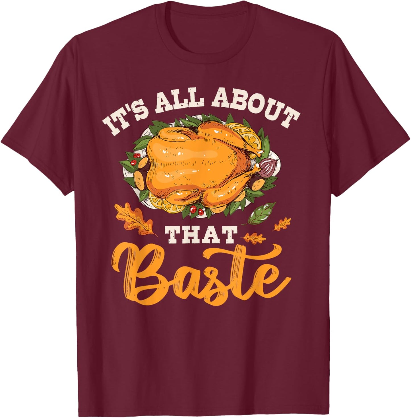 I'm All About That Baste Gift Thanksgiving T-Shirt - T-Shirt | Maroon