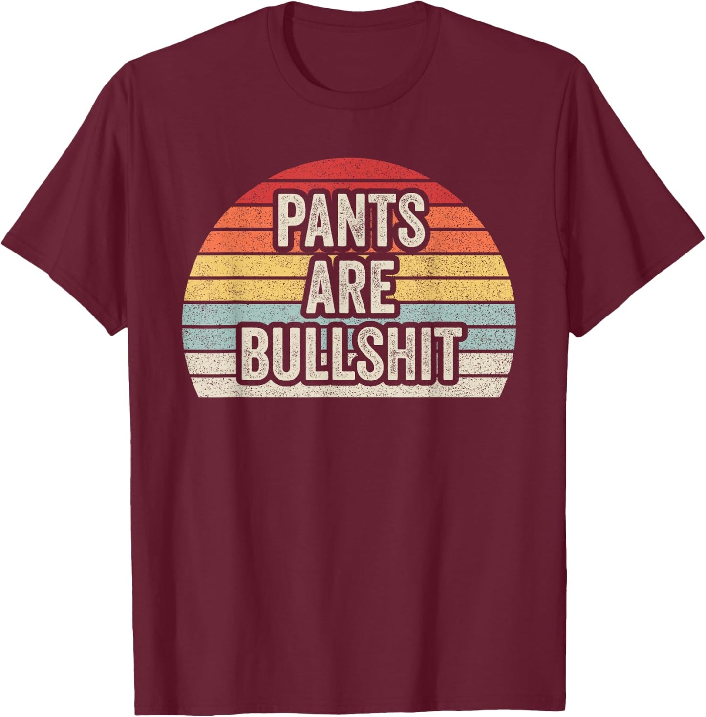 Vintage Retro No Pants Are Bullshit Sarcastic T-Shirt - T-Shirt | Maroon