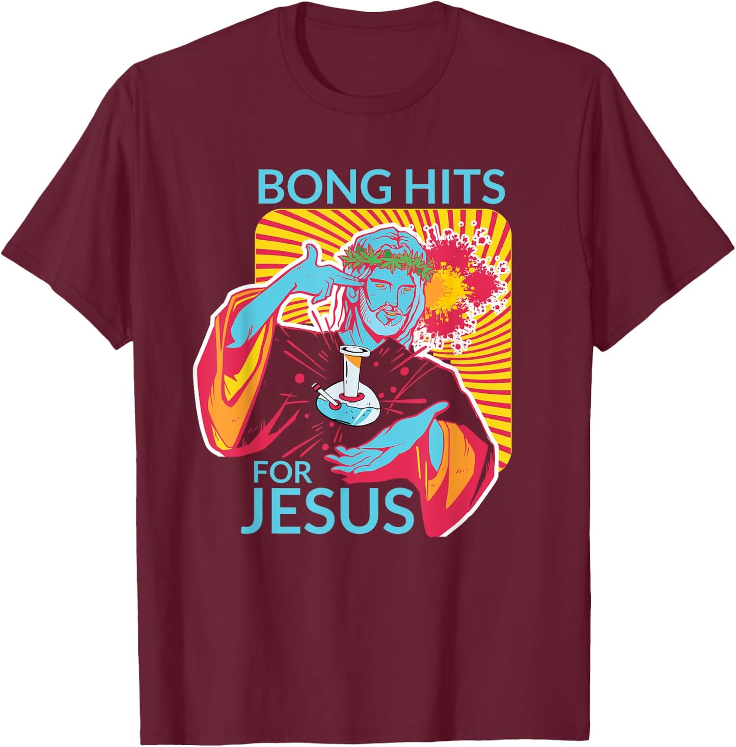 Bong Hits For Jesus Shirt I Funny THC Marijuana Stoner Gift T-Shirt - T-Shirt | Maroon