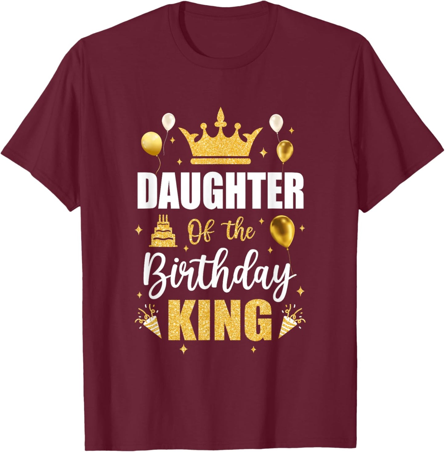 Daughter Of The Birthday King Boys Men Bday Party T-Shirt - T-Shirt | Maroon