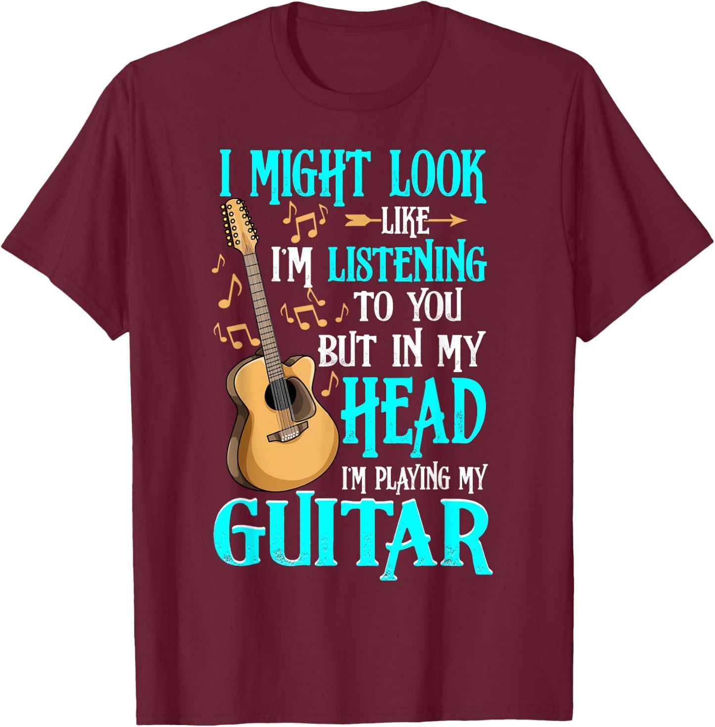 Guitar Shirt Funny I Might Look Like I'm Listening To You T-Shirt - T-Shirt | Maroon
