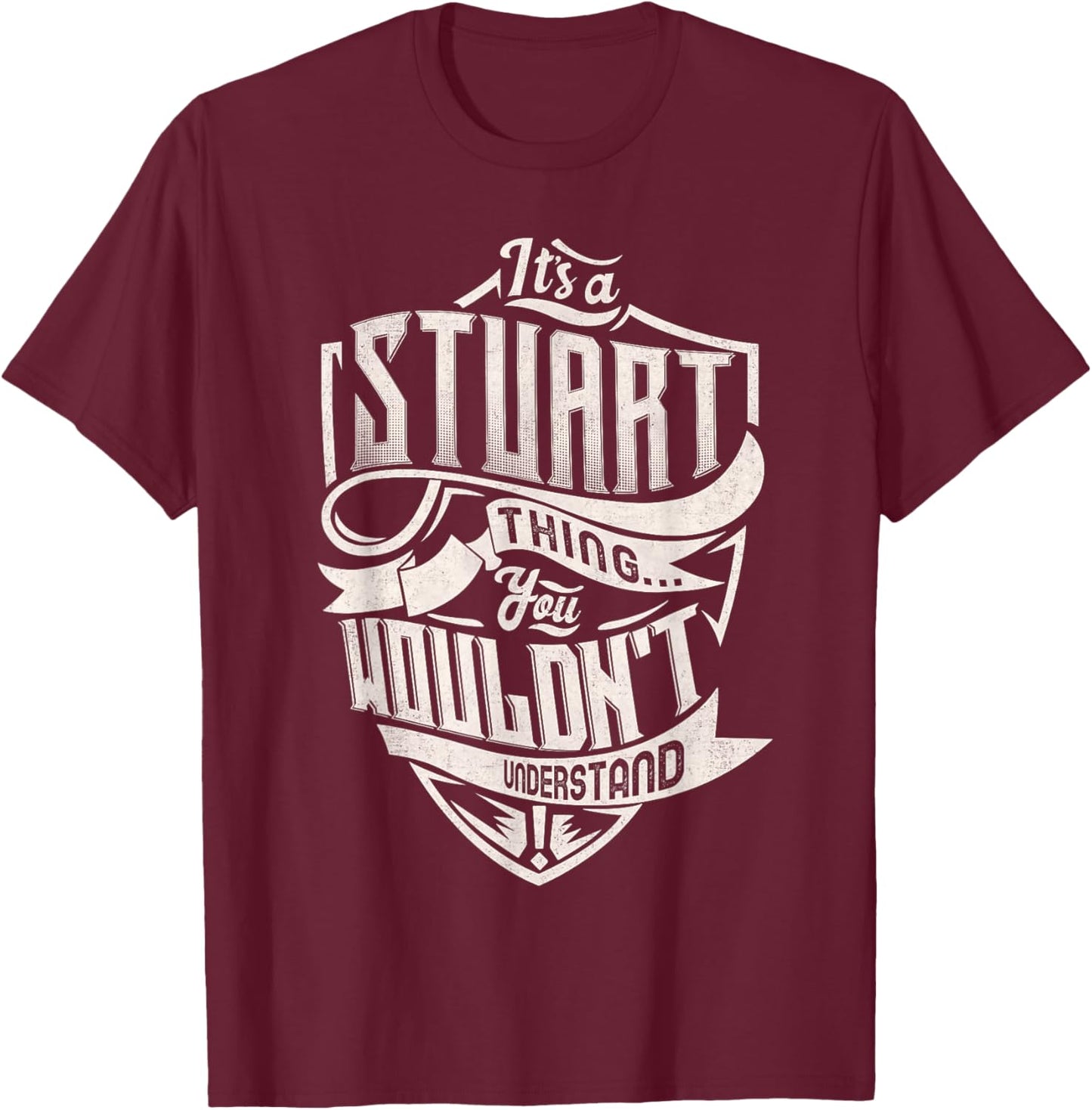 It's A STUART Thing You Wouldn't Understand Family Name T-Shirt - T-Shirt | Maroon