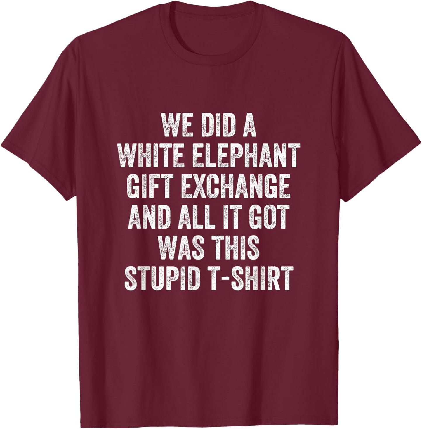 Stupid White Elephant Gift T-Shirt - T-Shirt | Maroon