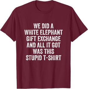 Stupid White Elephant Gift T-Shirt - T-Shirt | Maroon