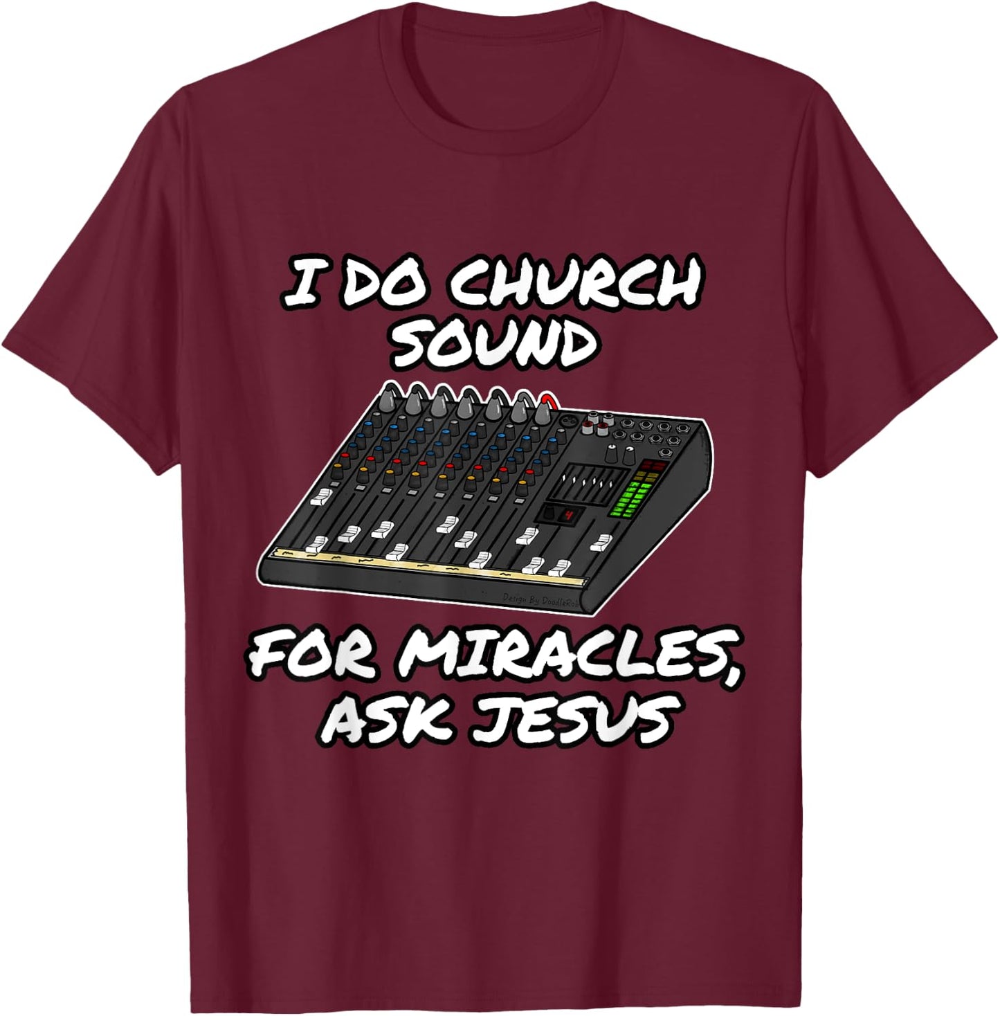 I Do Church Sound For Miracles Ask Jesus Audio Tech Funny T-Shirt - T-Shirt | Maroon