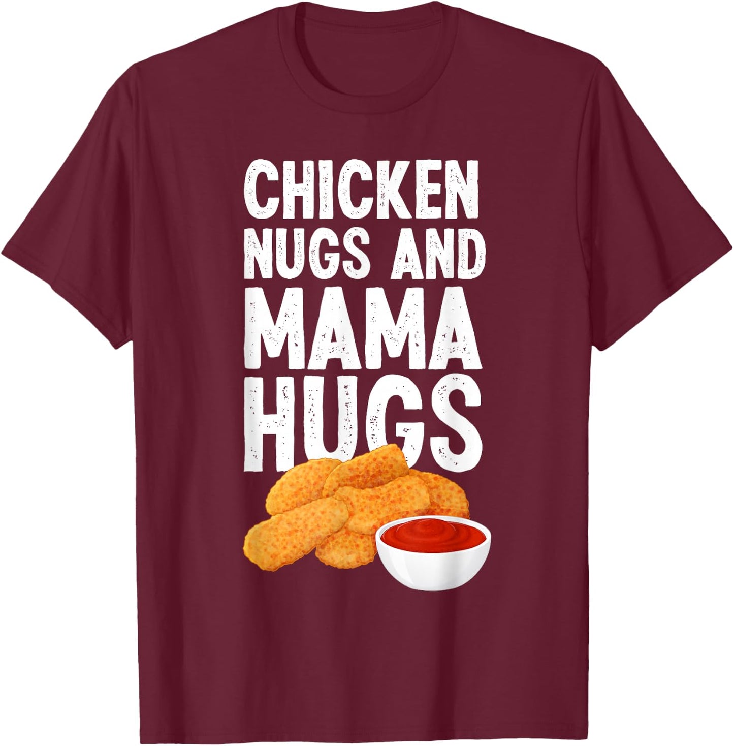 Kids Chicken Nugs And Mama Hugs Funny Chicken Nugget Lover T-Shirt - T-Shirt | Maroon