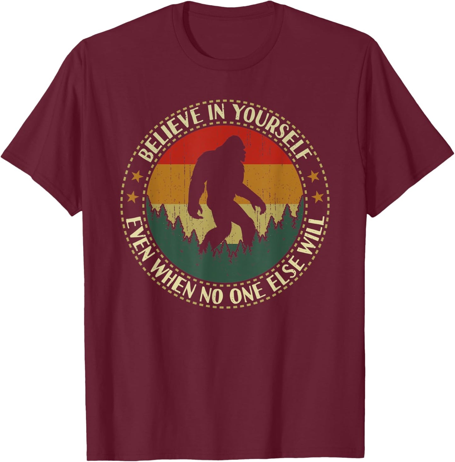 Believe In Yourself Bigfoot Funny Sasquatch Retro Vintage T-Shirt - T-Shirt | Maroon