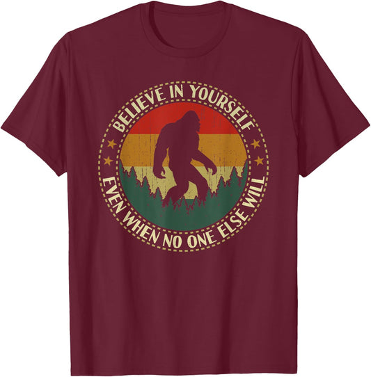 Believe In Yourself Bigfoot Funny Sasquatch Retro Vintage T-Shirt - T-Shirt | Maroon