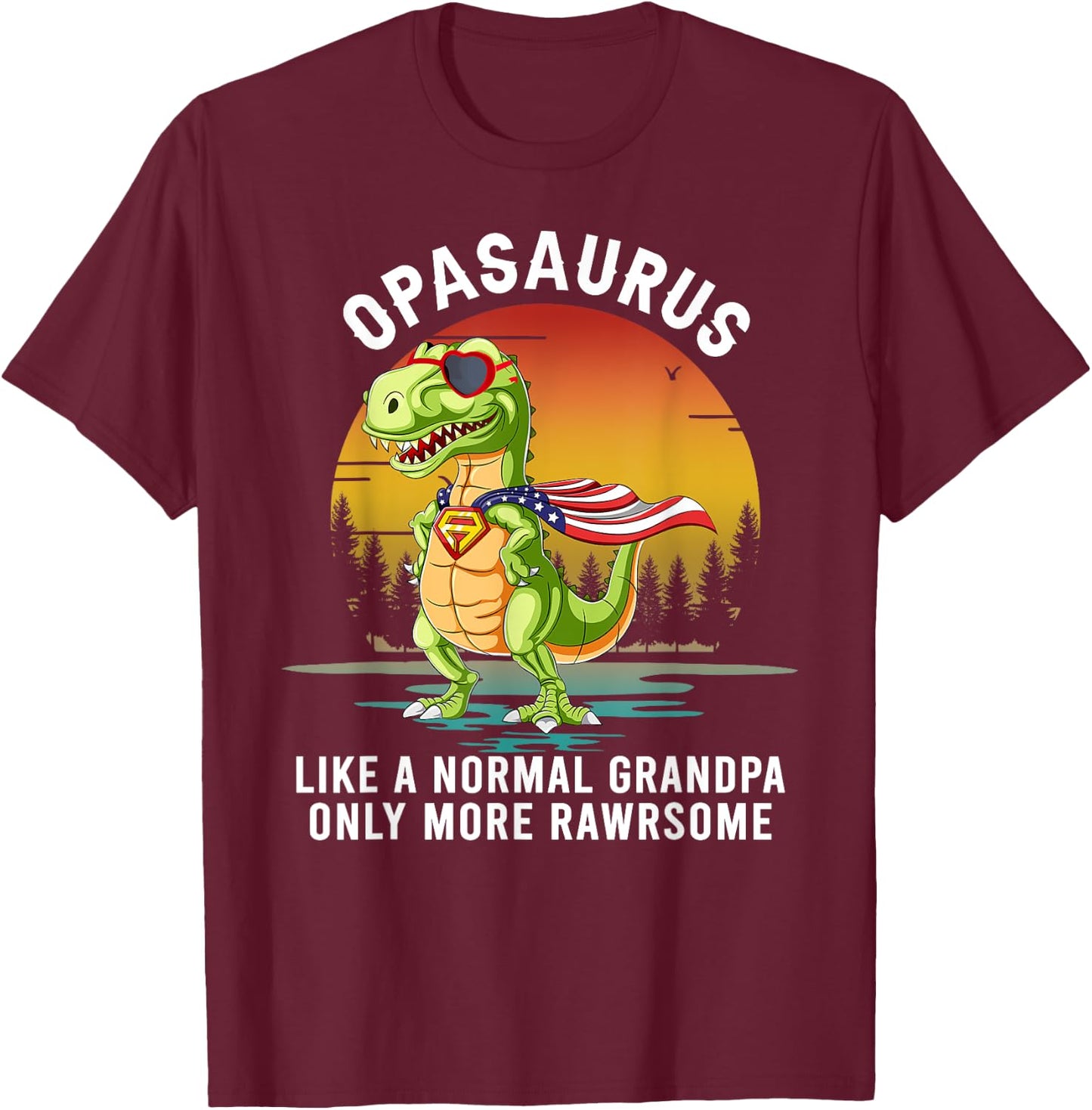 Opasaurus Like a Normal Grandpa Only More Rawrsome T-Shirt - T-Shirt | Maroon