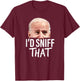 I'd Sniff That. Anti Joe Biden Funny Parody T-Shirt - T-Shirt | Maroon