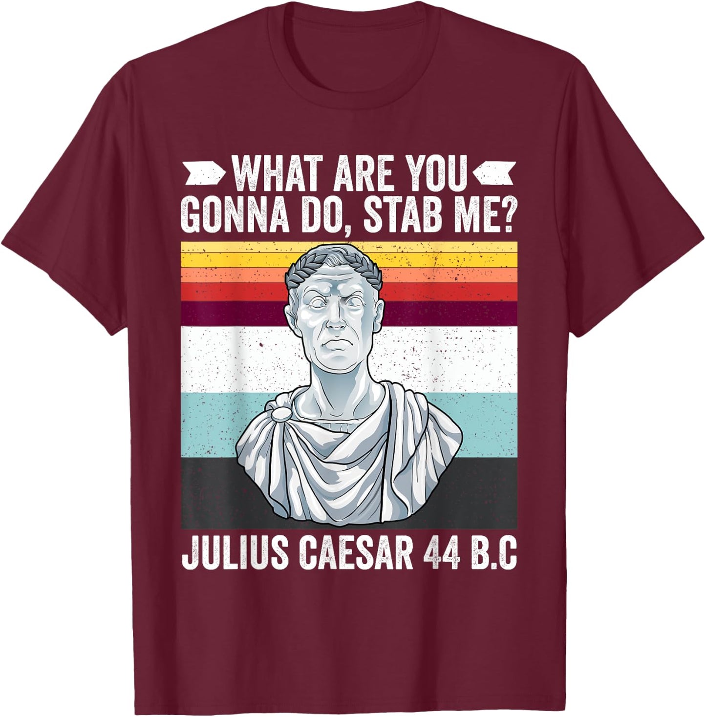 Vintage What Are You Gonna Do Rod Me Julius Caesar Funny T-Shirt - T-Shirt | Maroon
