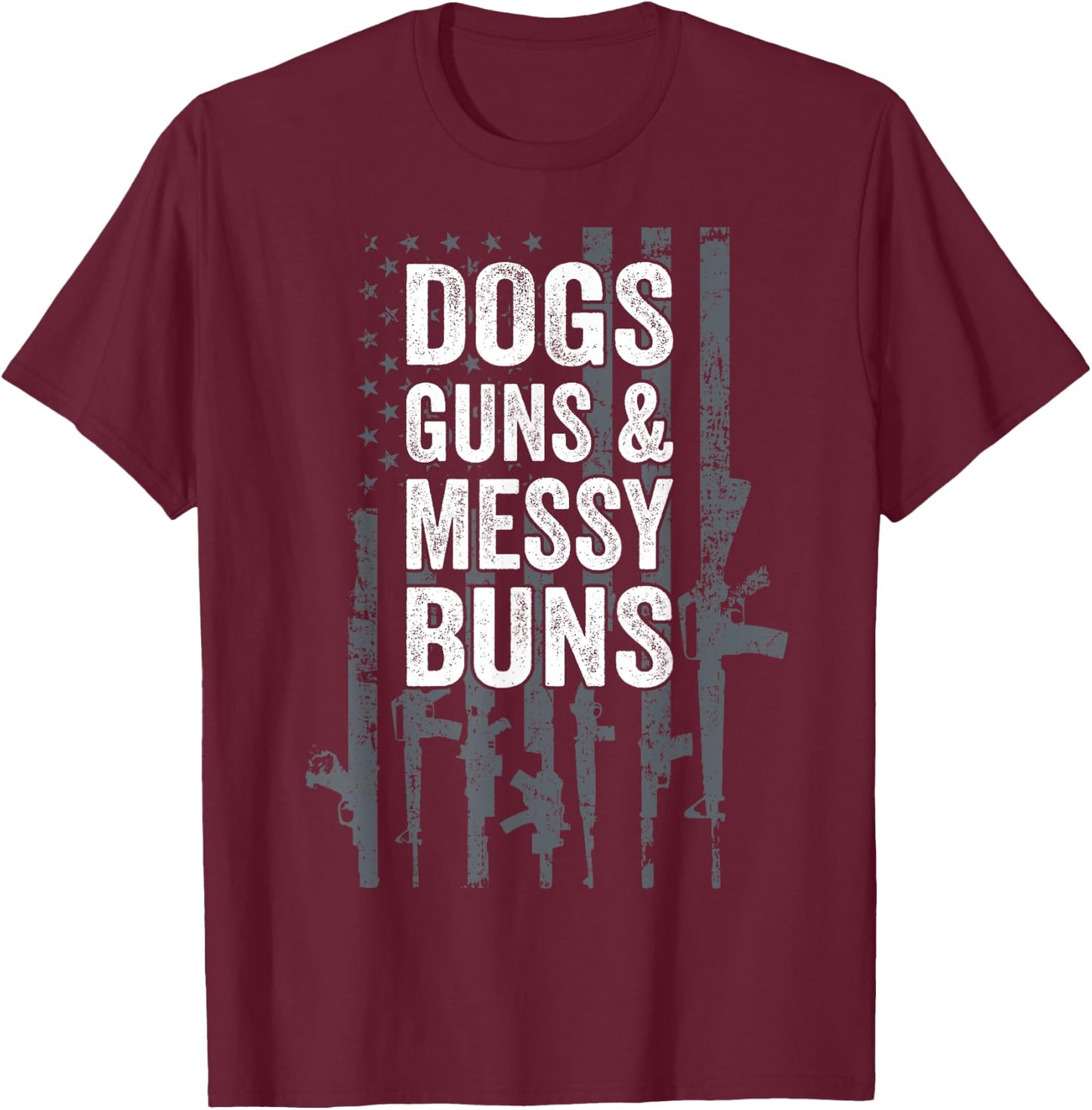 DOGS GUNS & MESSY BUNS - Funny Pro Gun Dog Lover Flag T-Shirt - T-Shirt | Maroon