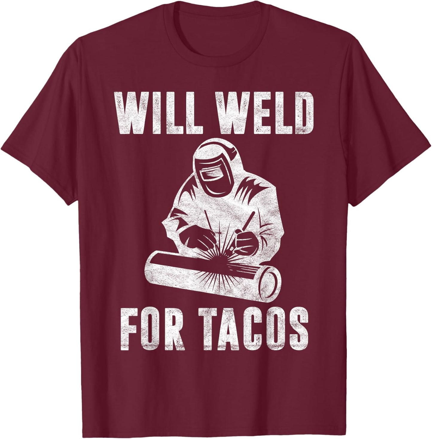 Will Weld for Tacos Welder Gift Funny Welding Costume Weld T-Shirt - T-Shirt | Maroon