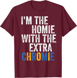 I'm The Homie With The Extra Chromie Down Syndrome Awarness T-Shirt - T-Shirt | Maroon
