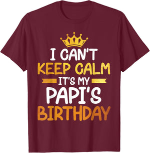 I Can't Keep Calm It's My Papi's Birthday Happy Son Daughter T-Shirt - T-Shirt | Maroon
