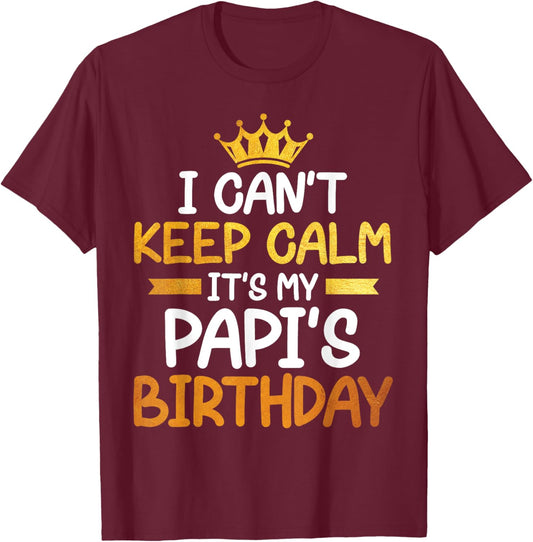 I Can't Keep Calm It's My Papi's Birthday Happy Son Daughter T-Shirt - T-Shirt | Maroon