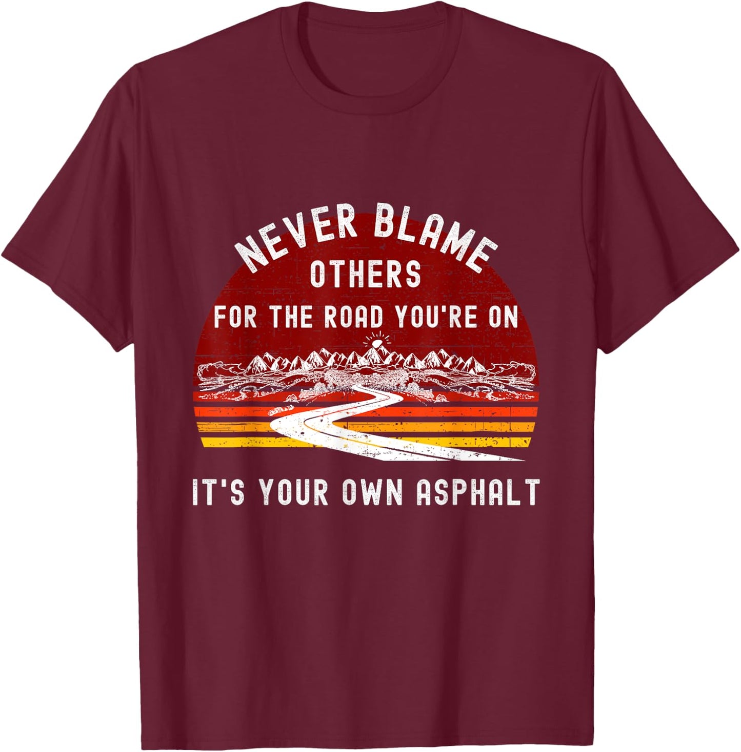 Never Blame Others It's Your Own Asphalt Retro Mountain Pun T-Shirt - T-Shirt | Maroon