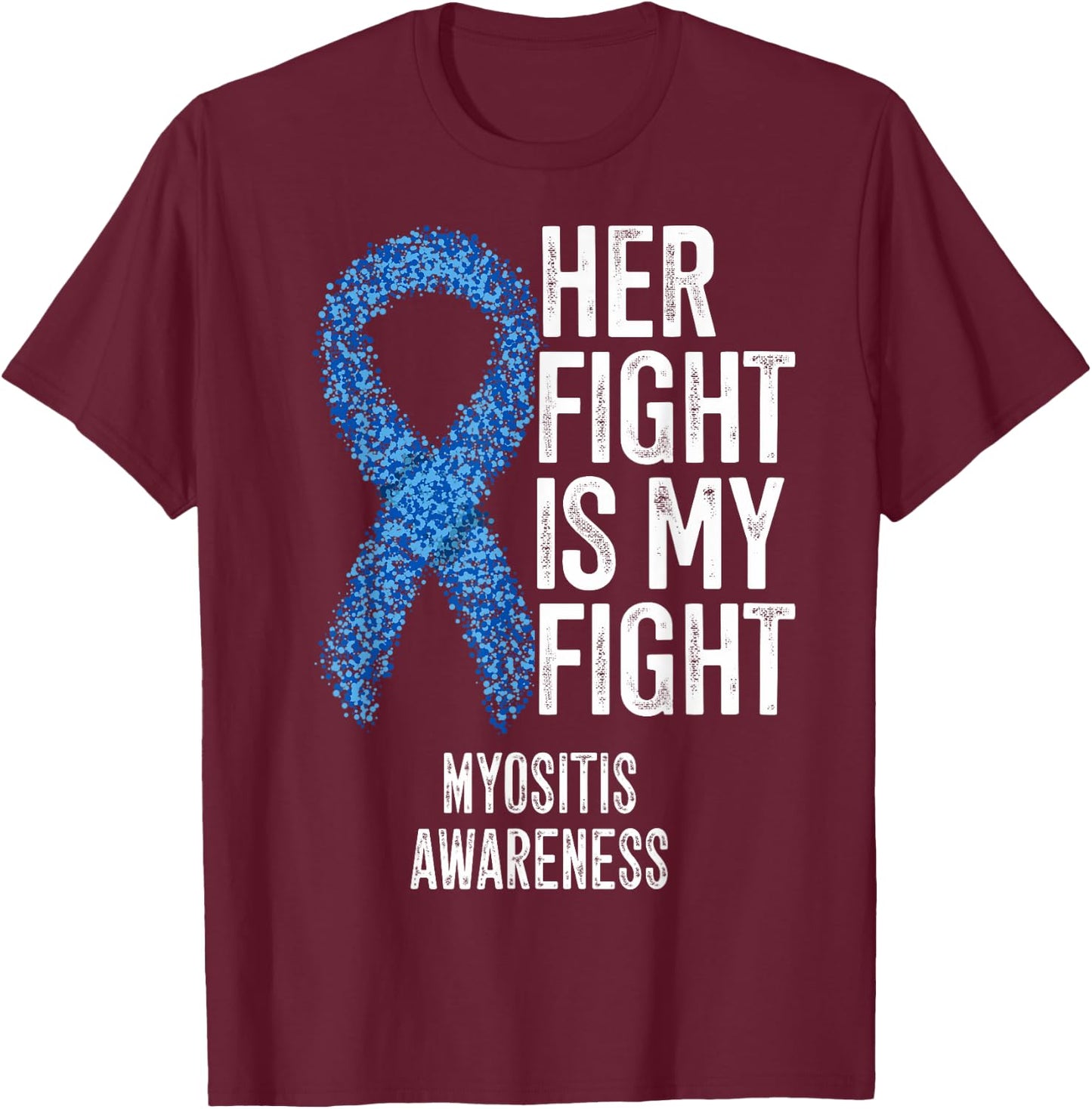 Her Fight Is My Fight Myositis Awareness T-Shirt - T-Shirt | Maroon