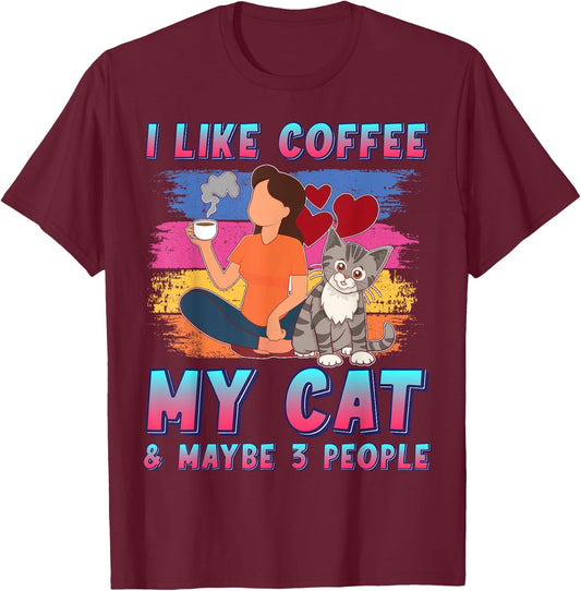 I Like Coffee My Cat and Maybe 3 People Pet Owner Funny T-Shirt - T-Shirt | Maroon