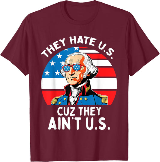 They Hate US Cuz They Ain't US 4th Of July George Washington T-Shirt - T-Shirt | Maroon
