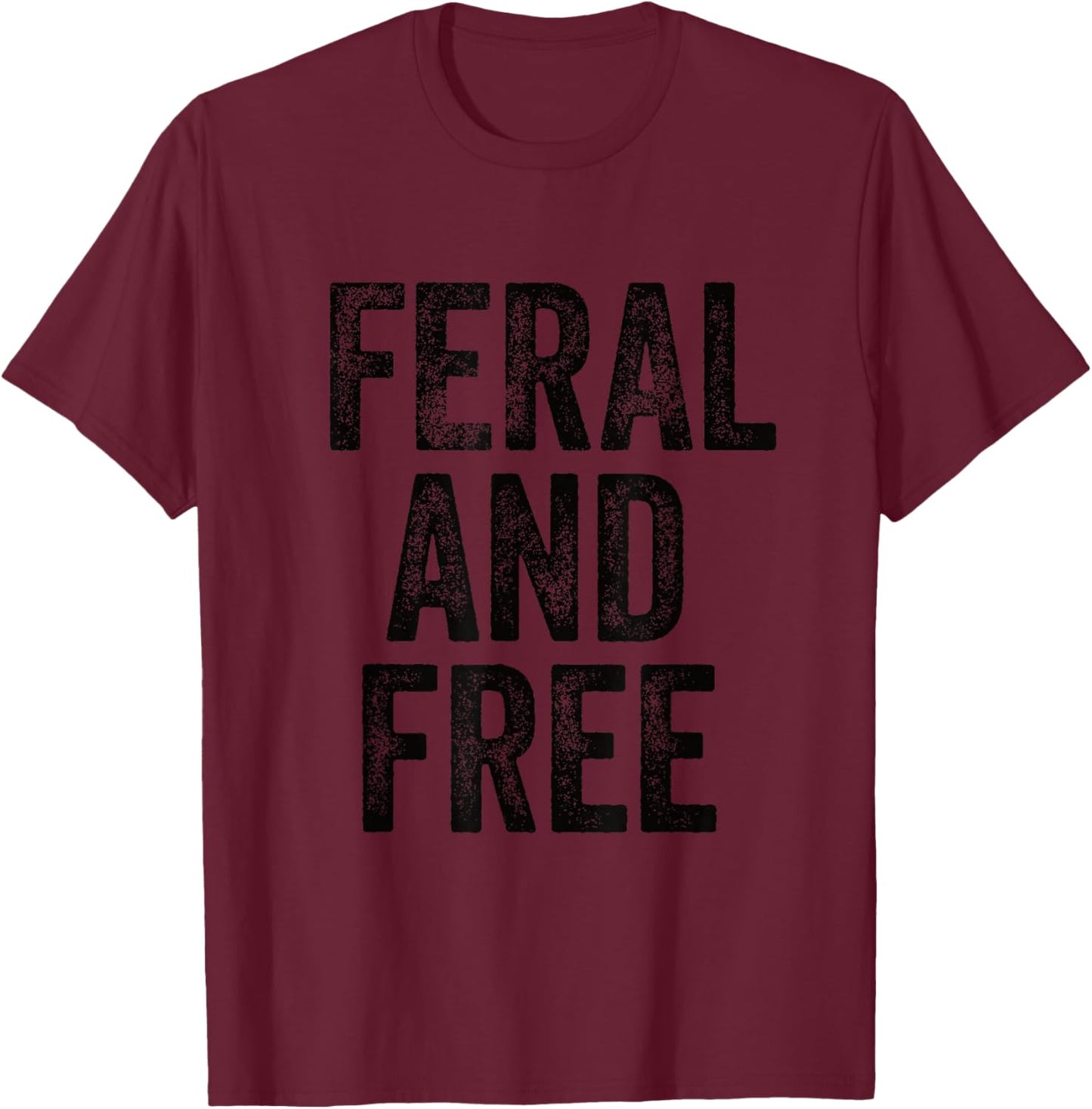 Feral Design Feral and Free Saying T-Shirt - T-Shirt | Maroon