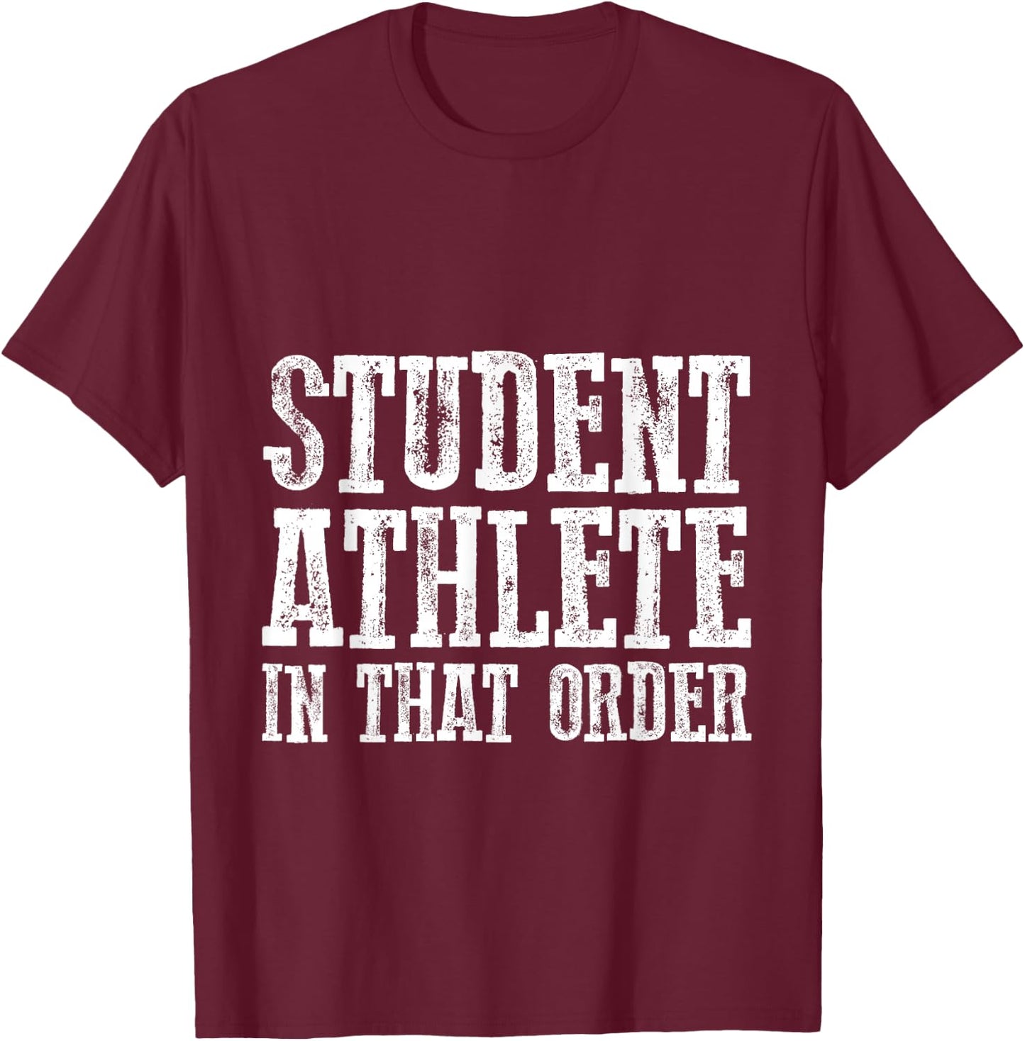 Student Athlete In That Order T-Shirt - T-Shirt | Maroon