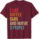 I Like Coffee Cars & Maybe 3 People Sarcastic Car Guy Lover T-Shirt - T-Shirt | Maroon