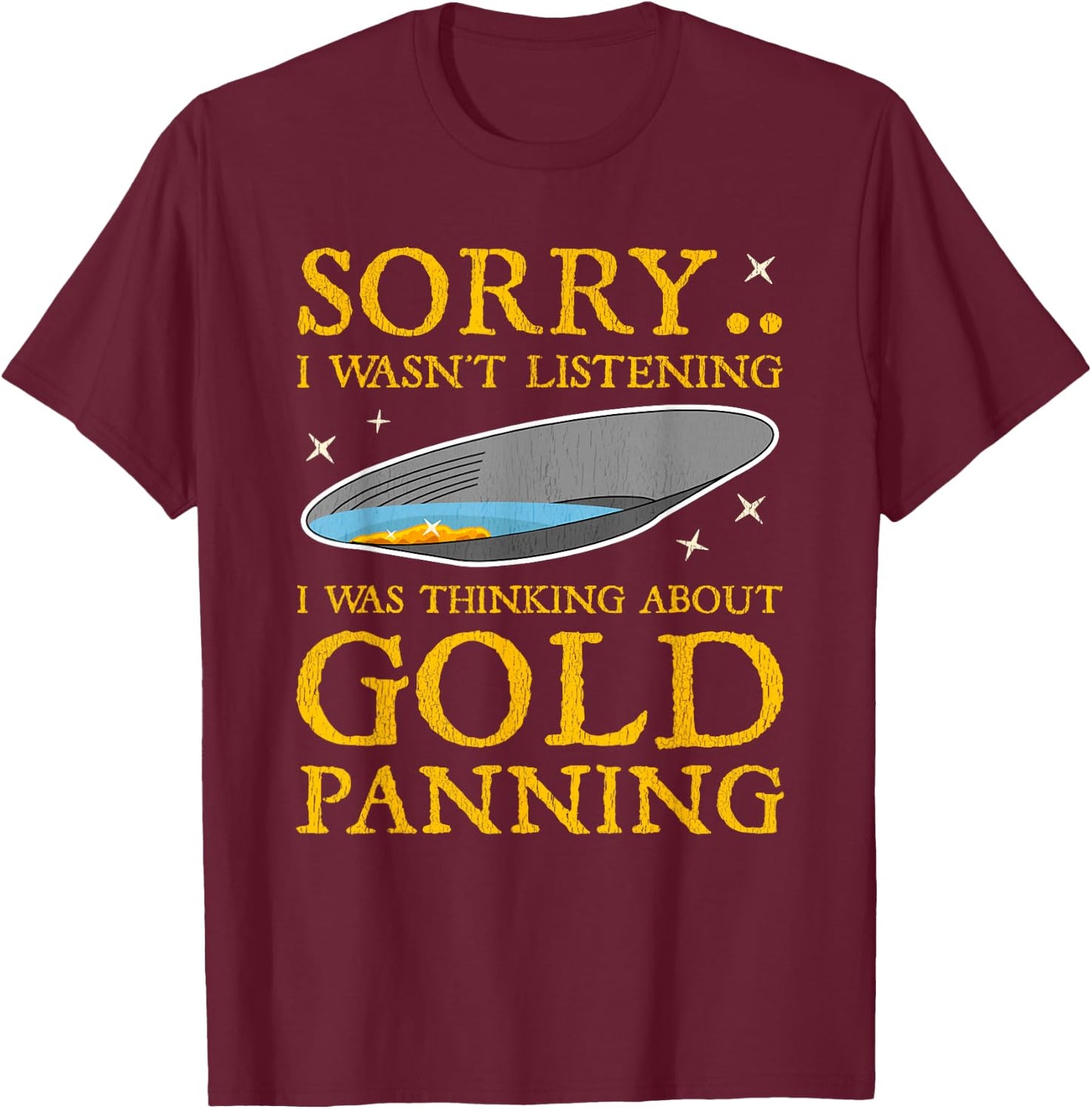 Gold Panning Funny Traditional Mining Miner Quote Gift Men T-Shirt - T-Shirt | Maroon