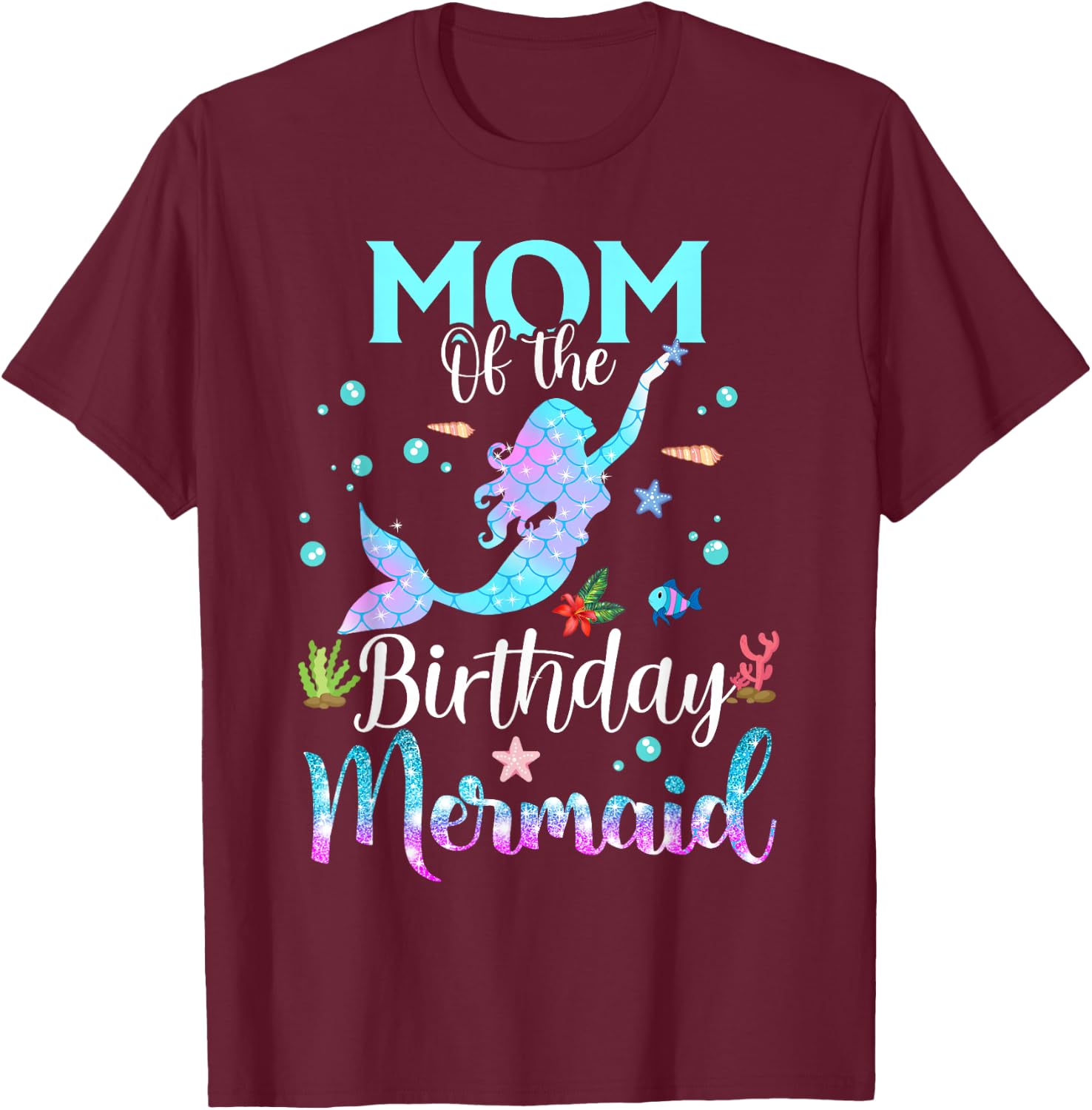 Mom Of The Birthday Mermaid Funny Matching Family Party T-Shirt - T-Shirt | Maroon