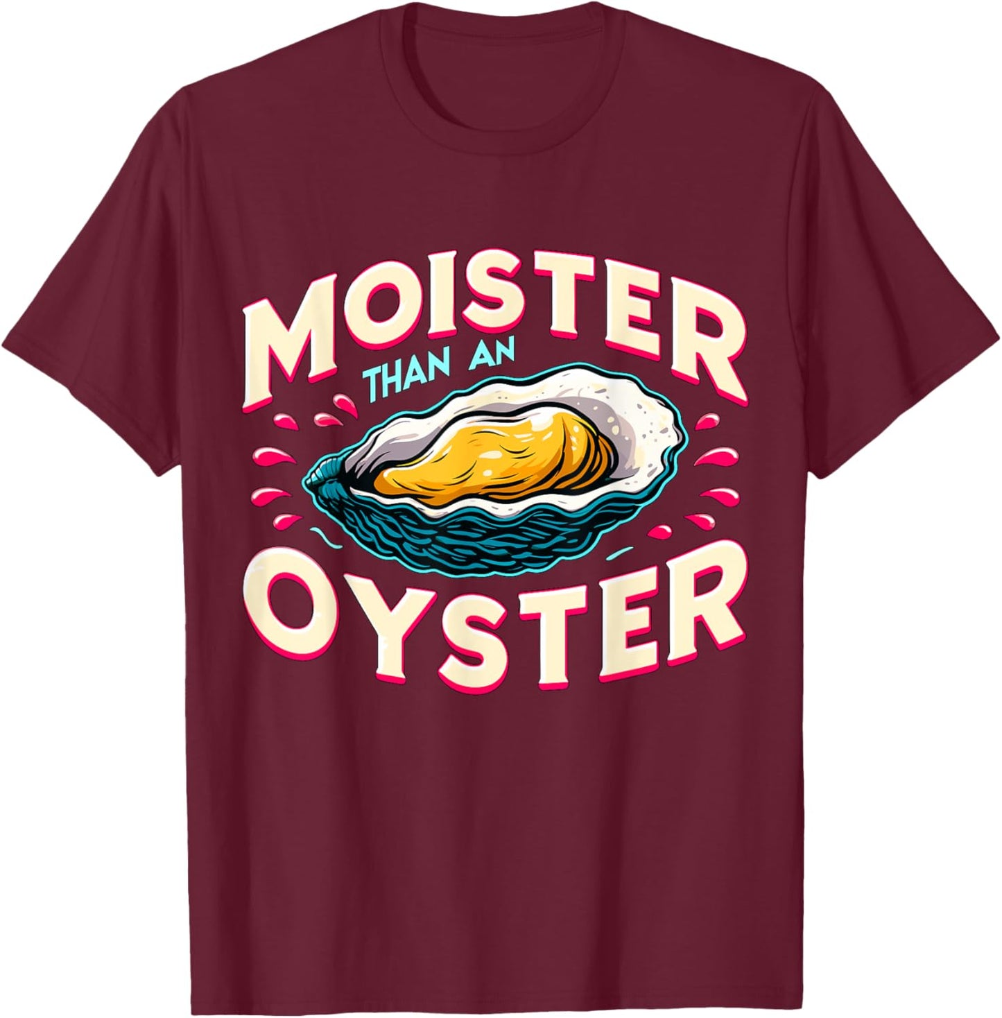 Moister than an Oyster Shellfish Shucker Bachelorette Party T-Shirt - T-Shirt | Maroon
