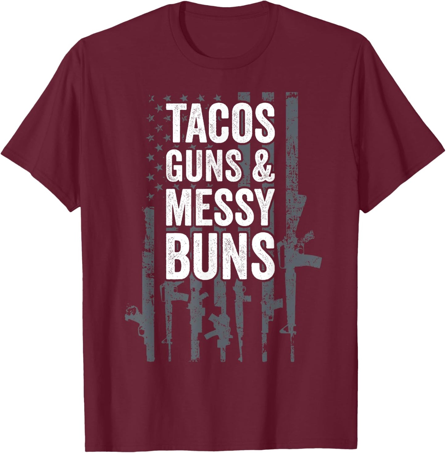 TACOS GUNS & MESSY BUNS - Funny Gun American Flag T-Shirt - T-Shirt | Maroon