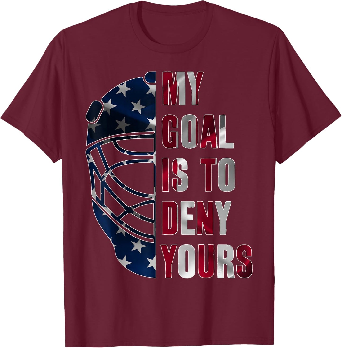 Goalie My Goal is to Deny Yours Ice Hockey Goalkeeper T-Shirt - T-Shirt | Maroon