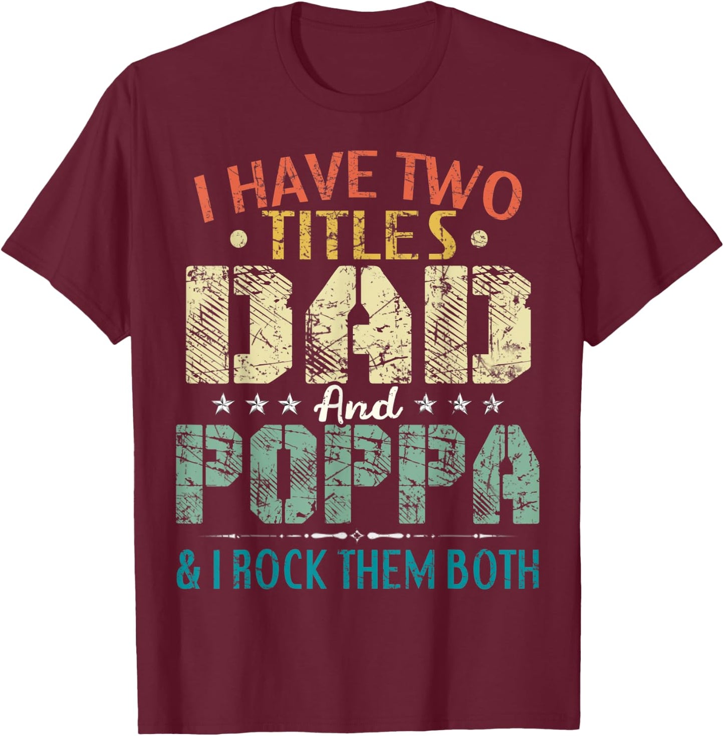 I Have Two Titles Dad And Poppa Funny Fathers Day Gift T-Shirt - T-Shirt | Maroon