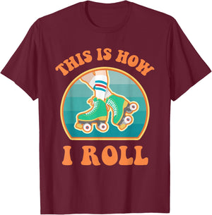 This Is How I Roll Roller Skate Funny Vintage Skating Gifts T-Shirt - T-Shirt | Maroon