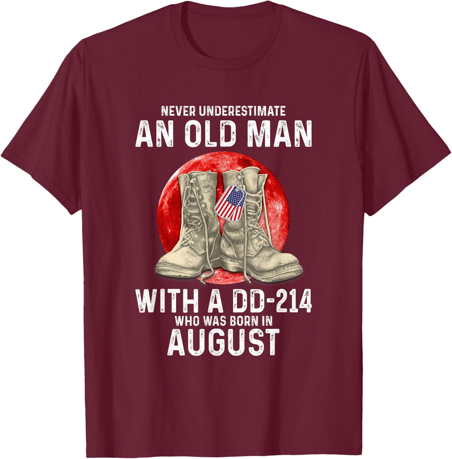 Never Underestimate An Old Man With A DD-214 August T-Shirt - T-Shirt | Maroon