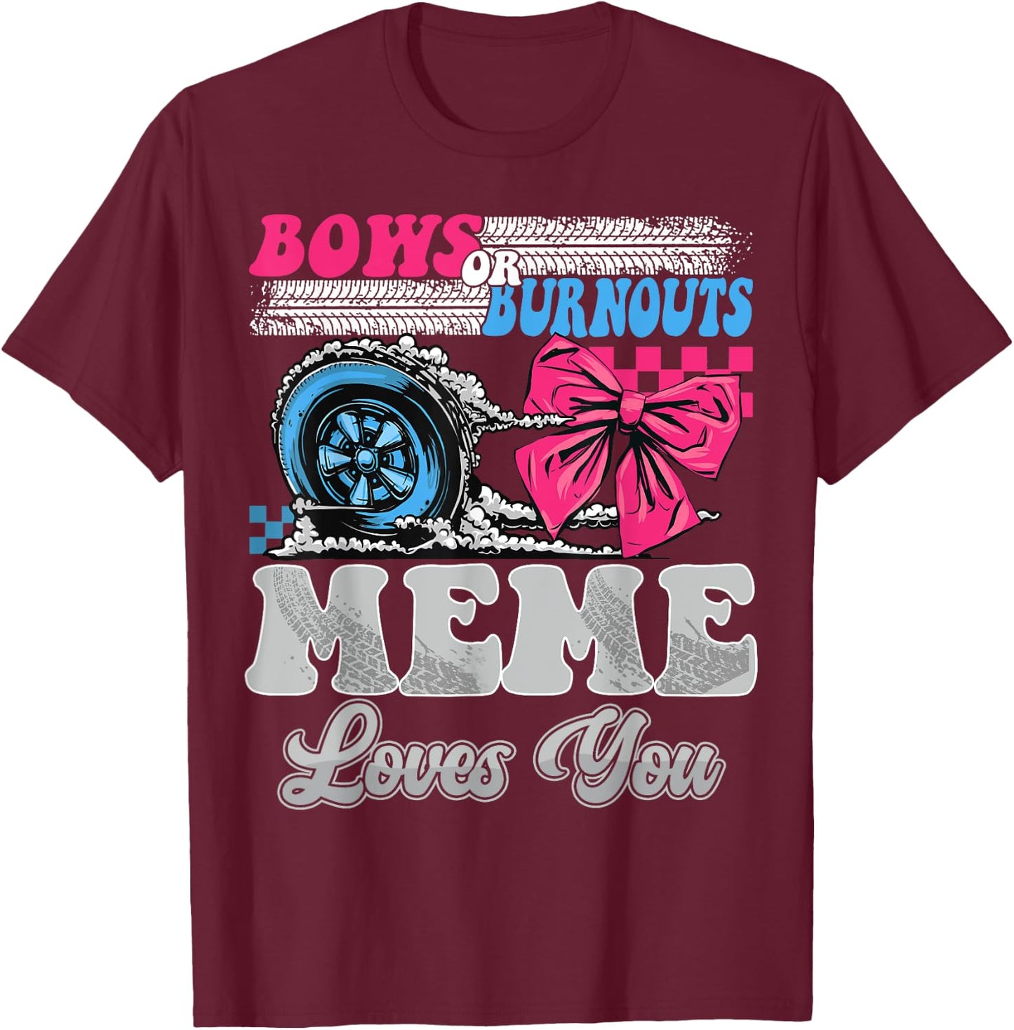 Burnouts or Bows Meme Loves You Reveal Party T-Shirt - T-Shirt | Maroon
