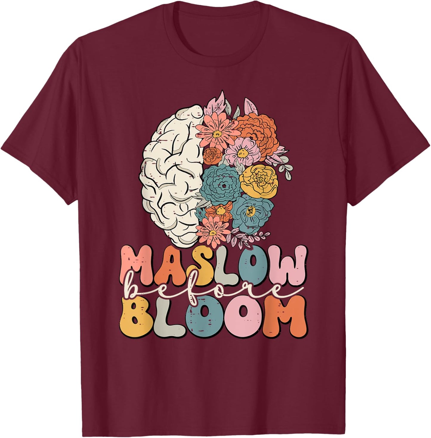 Psychologist Maslow Before Bloom Sped Teacher Classroom T-Shirt - T-Shirt | Maroon