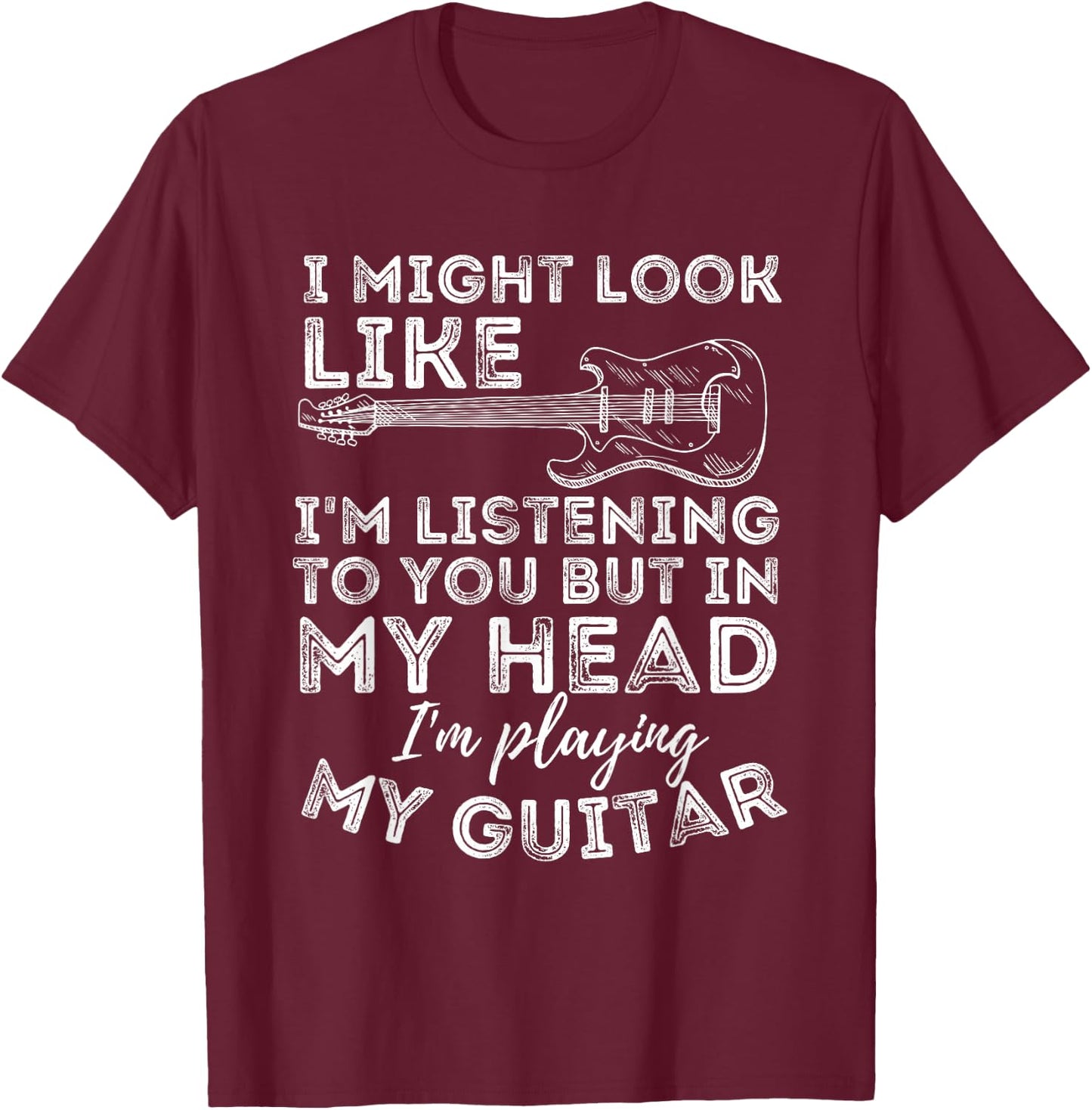 I Might Look Like I'm Listening To You - Funny Guitar Lover T-Shirt - T-Shirt | Maroon