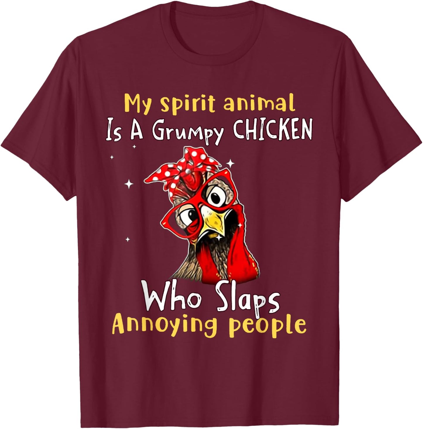 My Spirit Animal Is A Grumpy Chicken Who Slaps T-Shirt - T-Shirt | Maroon
