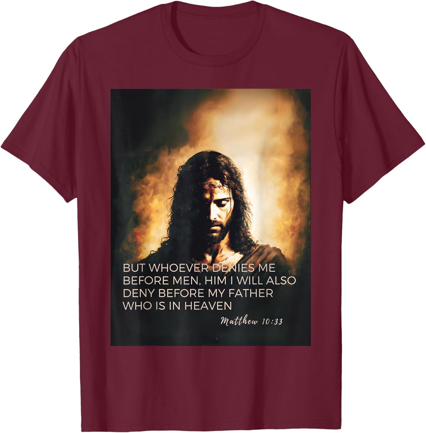 Jesus and Bible quote from Gospel of Matthew 10:33 T-Shirt - T-Shirt | Maroon