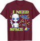 I Need Space Alien Saying Funny UFO Design T-Shirt - T-Shirt | Maroon
