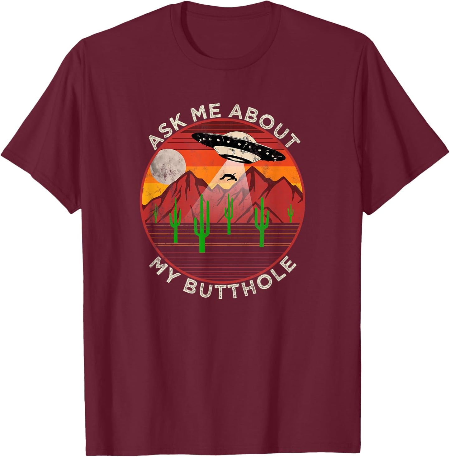 Ask Me About My Butthole - Alien Abduction Roswell UFO T-Shirt - T-Shirt | Maroon