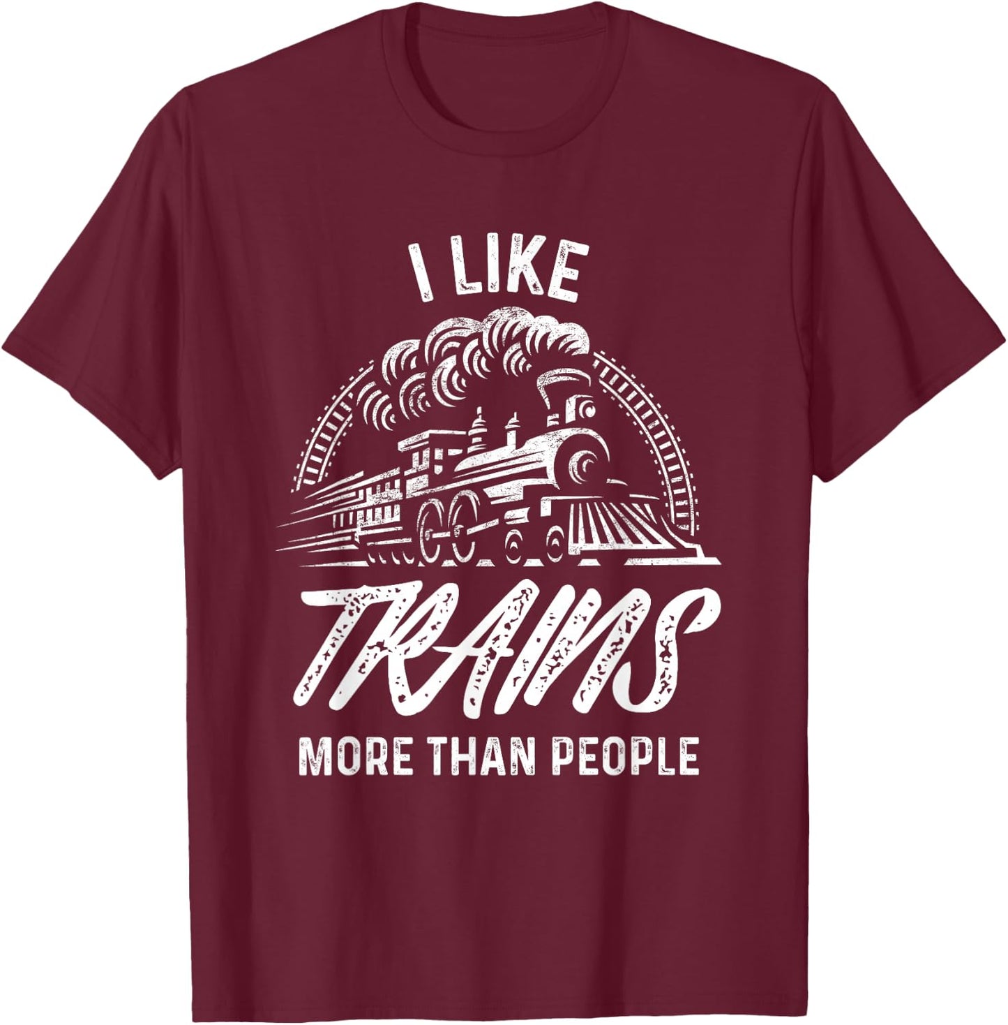 Train Shirt I Like Trains More Than People Railroad T-Shirt - T-Shirt | Maroon