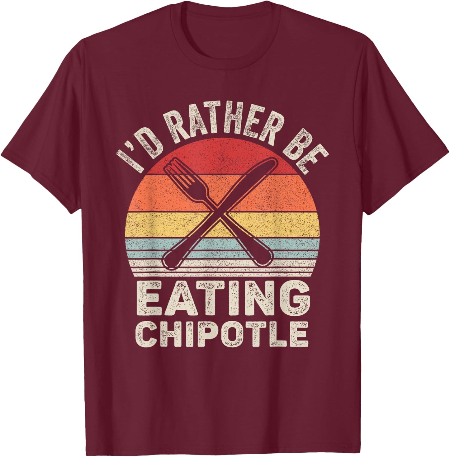 Retro I'd Rather Be Eating Chipotle Shirt Mexican Chili Food T-Shirt - T-Shirt | Maroon