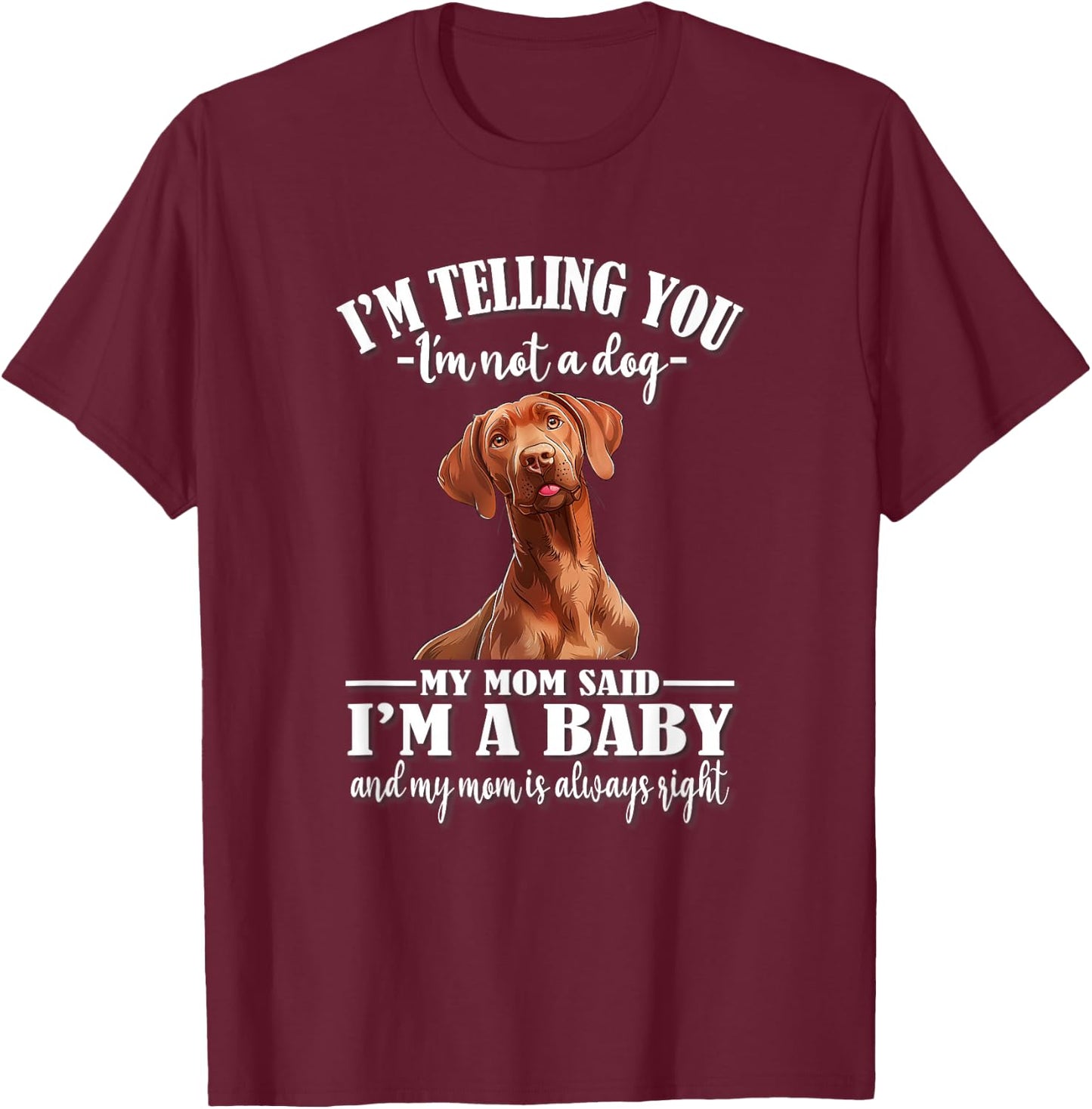 Funny Girls Mom Says I'm A Baby Vizsla Dog Lover T-Shirt - T-Shirt | Maroon
