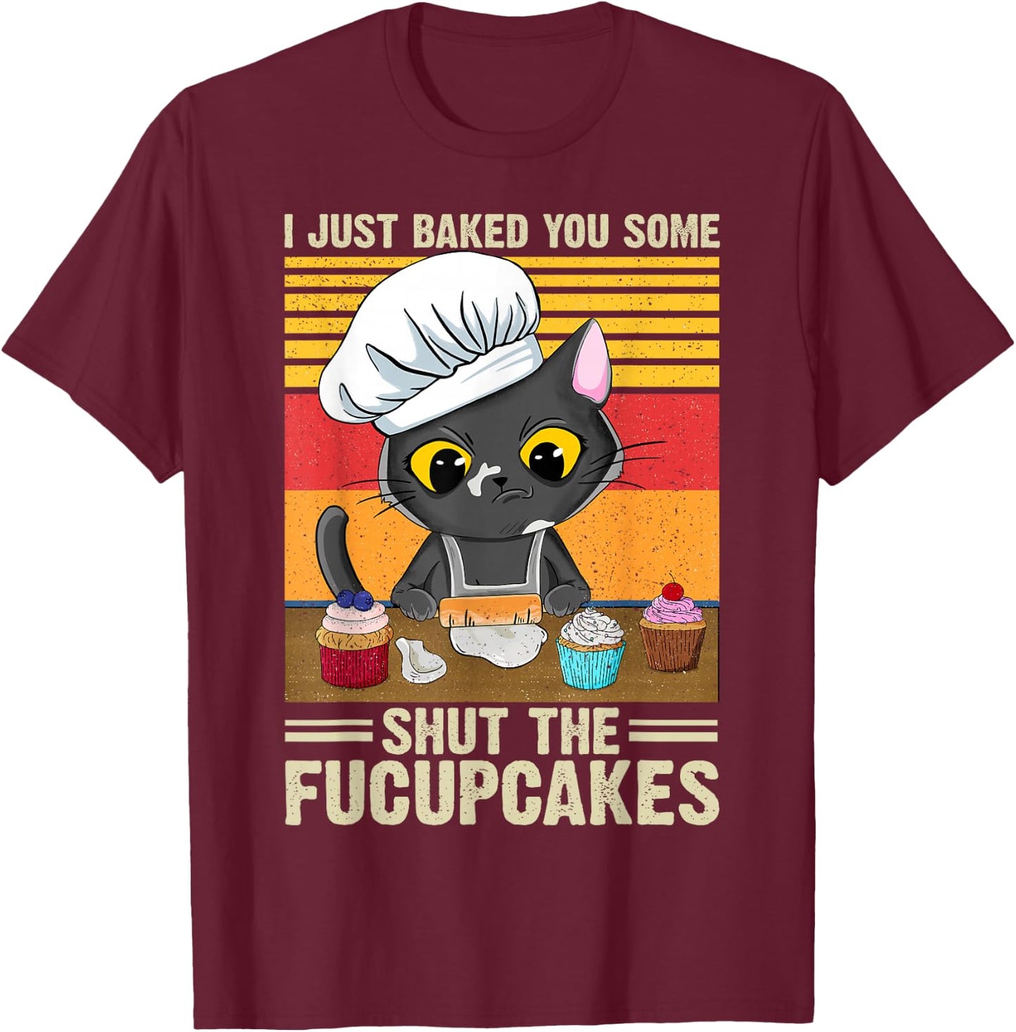 Funny Vintage I Just Baked You Some Shut The Fucupcakes Cat T-Shirt - T-Shirt | Maroon