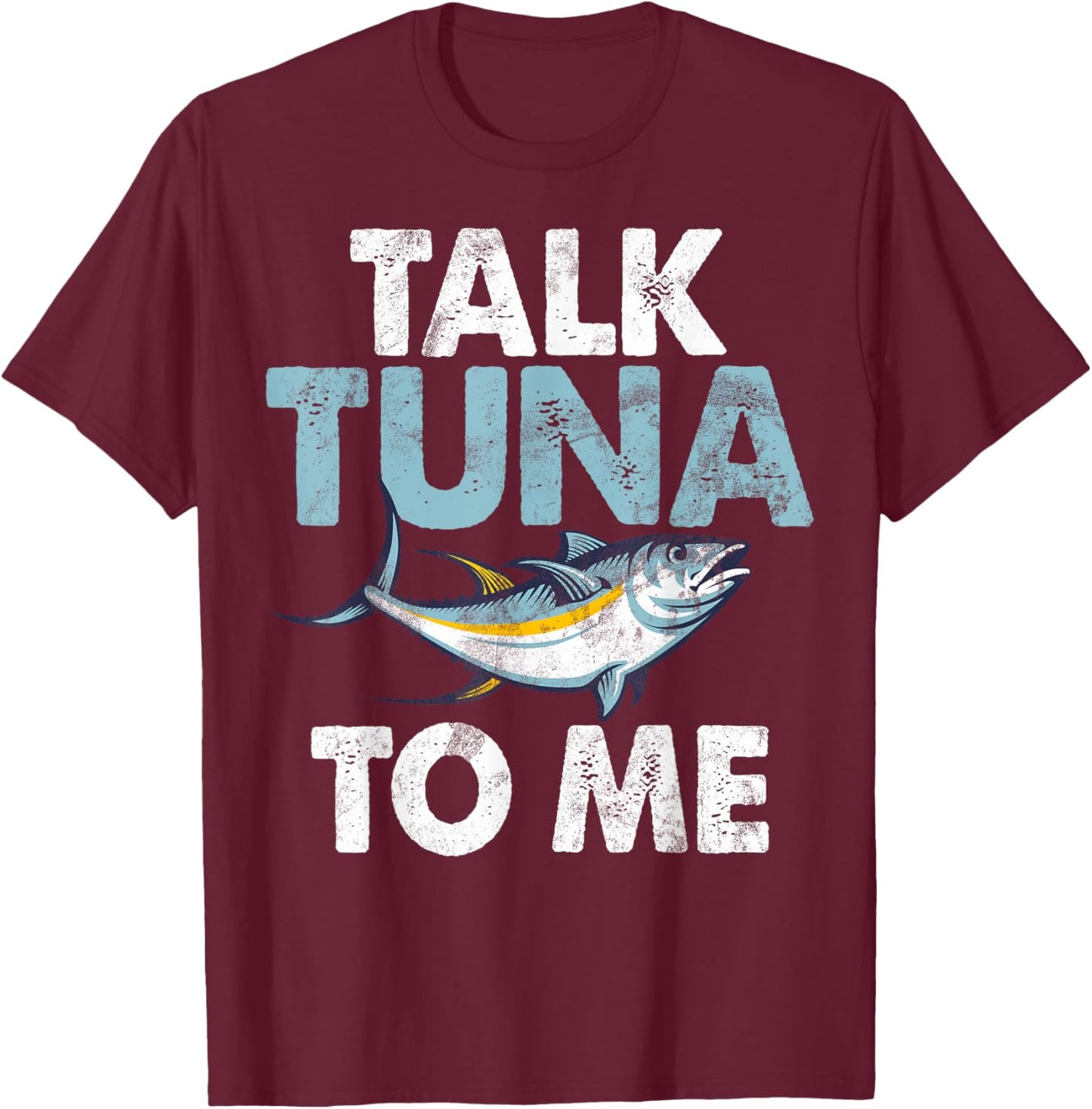 Talk Tuna to Me Tuna Fishing T-Shirt - T-Shirt | Maroon
