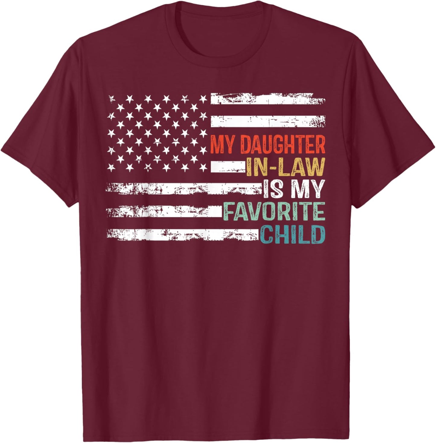 American Flag My Daughter In Law Is My Favorite Child Parent Women Men T-Shirt - T-Shirt | Maroon