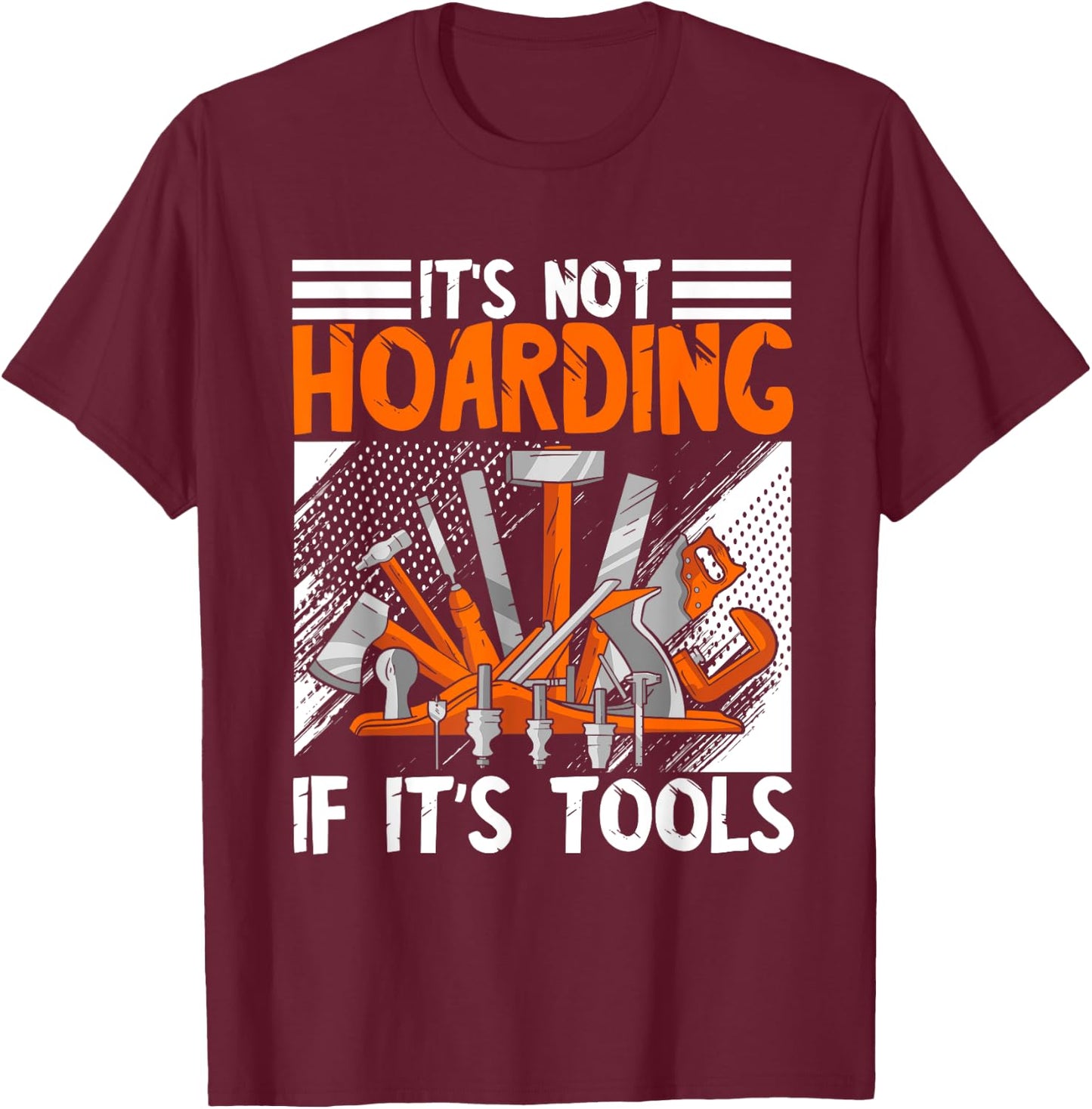 Carpenter It's Not Hoarding Wood Working Woodworker Tools T-Shirt - T-Shirt | Maroon
